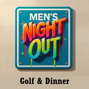 Men's Night Out, May 13 - Golf and Dinner